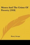 Moses and the Crime of Poverty (1918) - Henry George