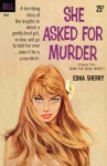 She Asked for Murder - Edna Sherry