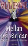 Mellan två världar - Sylvia Browne, Charlotta Cleman, Leif Kleman