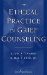 Ethical Practice in Grief Counseling - Louis A. Gamino, R. Hal Ritter Jr.