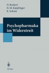 Psychopharmaka Im Widerstreit: Eine Studie Zur Akzeptanz Von Psychopharmaka - Bevalkerungsumfrage Und Medienanalyse - Otto Benkert, Hans M. Keplinger, Katharina Sobota