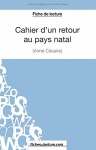 Cahier d'un retour au pays natal d'Aimé Césaire (Fiche de lecture): Analyse Complète De L'oeuvre (French Edition) - Jessica Z., Fichesdelecture.Com