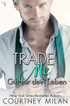 Trade Me - Gib mir dein Leben (Cyclone Serie 1) (German Edition) - Ute-Christine Geiler, Courtney Milan, Agentur Libelli