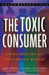 The Toxic Consumer: Living Healthy in a Hazardous World - Karen Ashton, Elizabeth Salter Green, Theo Colborn