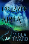 Enslaved by the Alpha - Viola Rivard