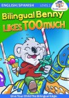 Bilingual Benny Likes Too Much - Learn Spanish for Kids, English/Spanish Book - Michael Hodge, Goran Pesic