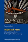 Displaced Poets: Jiddische Schriftsteller Im Nachkriegsdeutschland, 1945-1951 - Tamar Lewinsky