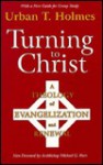 Turning to Christ: A Theology of Evangelization and Renewal - Urban Tigner Holmes