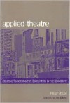 Applied Theatre: Creating Transformative Encounters in the Community - Philip Taylor, Tom Barone