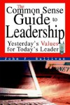 The Common Sense Guide to Leadership: Yesterday's Values for Today's Leader - John F. Sullivan