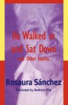 He Walked in and SAT Down and Other Stories - Rosaura Sanchez