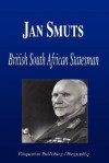 Jan Smuts - British South African Statesman (Biography) - Biographiq