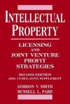 Intellectual Property, 2001 Cumulative Supplement: Licensing and Joint Venture Profit Strategies - Gordon V. Smith, Russell L. Parr