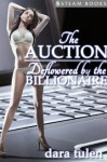 The Auction: Deflowered by the Billionaire - A Sensual Virgin First-Time Sex Erotic Romance from Steam Books - Steam Books, Dara Tulen