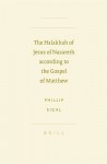 The Halakhah of Jesus of Nazareth According to the Gospel of Matthew - Phillip Sigal