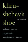 Khrushchev's Shoe: And Other Ways To Captivate An Audience Of One To One Thousand - Roy Underhill