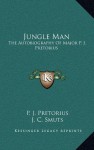 Jungle Man: The Autobiography Of Major P. J. Pretorius - P.J. Pretorius, J.C. Smuts