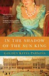 In the Shadow of the Sun King - Golden Keyes Parsons