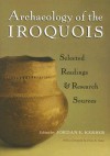 Archaeology of the Iroquois: Selected Readings and Research Sources - Jordan E. Kerber