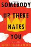 Somebody Up There Hates You: A Novel - Hollis Seamon