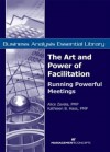 The Art and Power of Facilitation: Running Powerful Meetings (Business Analysis Essential Library) - Alice Zavala, Kathleen B. Hass