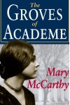 The Groves of Academe - Mary McCarthy