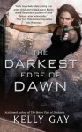 The Darkest Edge of Dawn - Kelly Gay