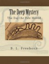 The Deep Mystery: The Day the Pole Moved - B.L. Freeborn