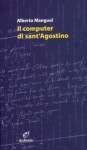 Il computer di sant'Agostino - Alberto Manguel, Giovanna Baglieri