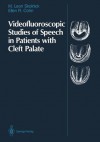 Videofluoroscopic Studies of Speech in Patients with Cleft Palate - M. Leon Skolnick, Ellen R. Cohn