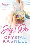 Say I Do: A Romance Collection - Crystal Kaswell