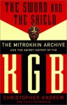The Sword & the Shield: The Mitrokhin Archive & the Secret History of the KGB - Christopher M. Andrew, Vasili Mitrokhin