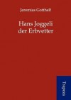 Hans Joggeli Der Erbvetter - Jeremias Gotthelf