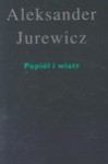 Popiół i wiatr - Aleksander Jurewicz