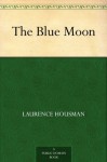 The Blue Moon (免费公版书) - Laurence Housman