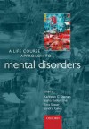 A Life Course Approach to Mental Disorders - Karestan C. Koenen, Sasha Rudenstine, Ezra Susser, Sandro Galea