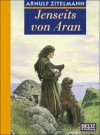 Jenseits von Aran : Abenteuer-Roman aus Altirland - Arnulf Zitelmann