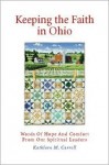 Keeping the Faith in Ohio: Words of Hope and Comfort from Our Spiritual Leaders - Kathleen M. Carroll