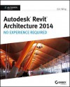 Autodesk Revit Architecture 2014: No Experience Required Autodesk Official Press - Eric Wing