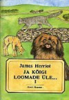 Ja kõigi loomade üle... (#1) - James Herriot, Reet Rea, Urmas Rattus