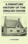 A Miniature History of the English House - J.M. Richards