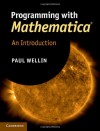 Programming with Mathematica®: An Introduction - Paul Wellin