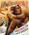 Hiawatha and the Peacemaker by Robertson, Robbie (September 8, 2015) Hardcover - Robbie Robertson