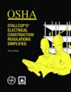 OSHA Stallcup's? Electrical Construction Regulations Simplified - James G. Stallcup