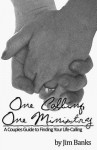 One Calling, One Ministry: A Couples Guide to Finding Your Life-Calling - Jim Banks