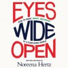 Eyes Wide Open: How to Make Smart Decisions in a Confusing World (Audio) - Noreena Hertz