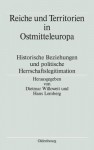 Reiche Und Territorien in Ostmitteleuropa: Historische Beziehungen Und Politische Herrschaftslegitimation - Dietmar Willoweit, Hans Lemberg