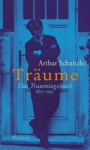 Träume: Das Traumtagebuch 1875-1931 - Arthur Schnitzler, Peter Michael Braunwarth, Leo A. Lensing