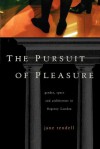 Pursuit of Pleasure: Gender, Space and Architecture in Regency London - Jane Rendell