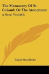 The Monastery of St. Columb or the Atonement: A Novel V2 (1813) - Regina Maria Roche